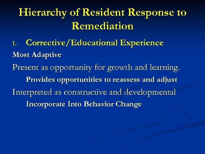 Hierarchy of Resident Response to Remediation 1. Corrective/Educational Experience Most Adaptive Present as opportunity