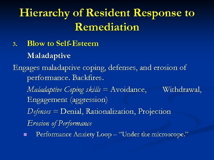 Hierarchy of Resident Response to Remediation Blow to Self-Esteem Maladaptive Engages maladaptive coping, defenses,