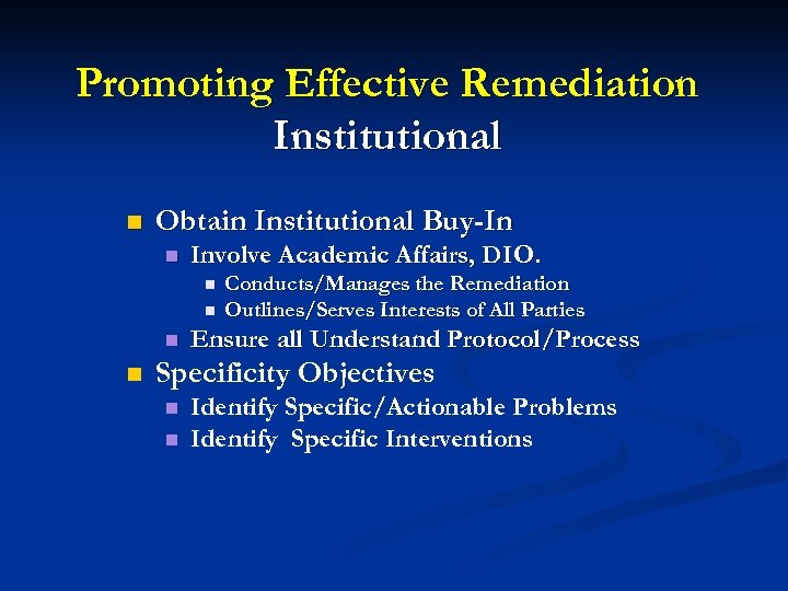 Promoting Effective Remediation Institutional n Obtain Institutional Buy-In n Involve Academic Affairs, DIO. n