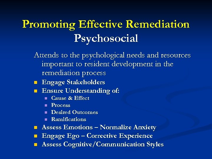 Promoting Effective Remediation Psychosocial Attends to the psychological needs and resources important to resident