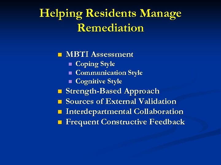 Helping Residents Manage Remediation n MBTI Assessment n n n n Coping Style Communication