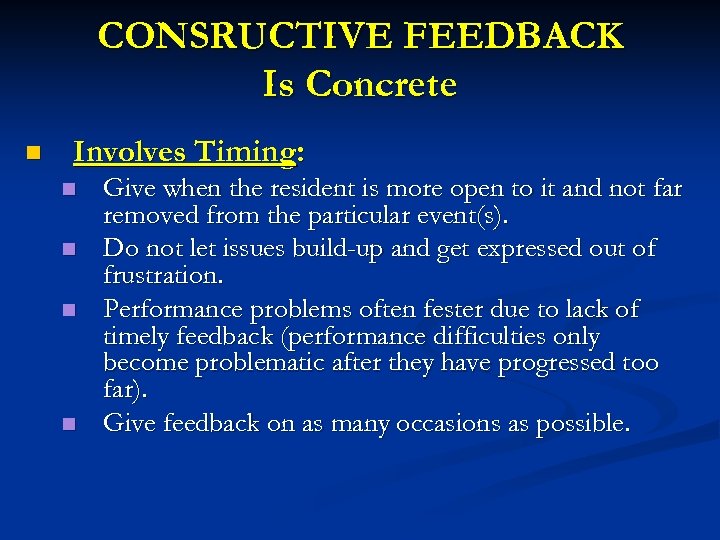 CONSRUCTIVE FEEDBACK Is Concrete n Involves Timing: n n Give when the resident is