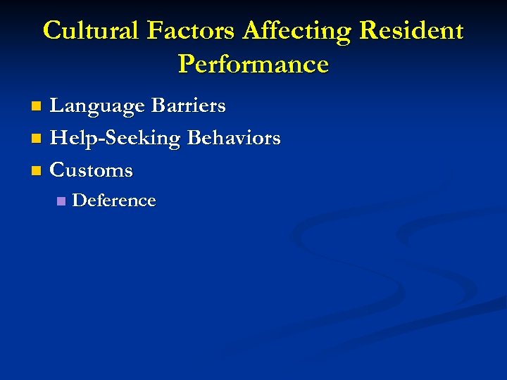 Cultural Factors Affecting Resident Performance Language Barriers n Help-Seeking Behaviors n Customs n n