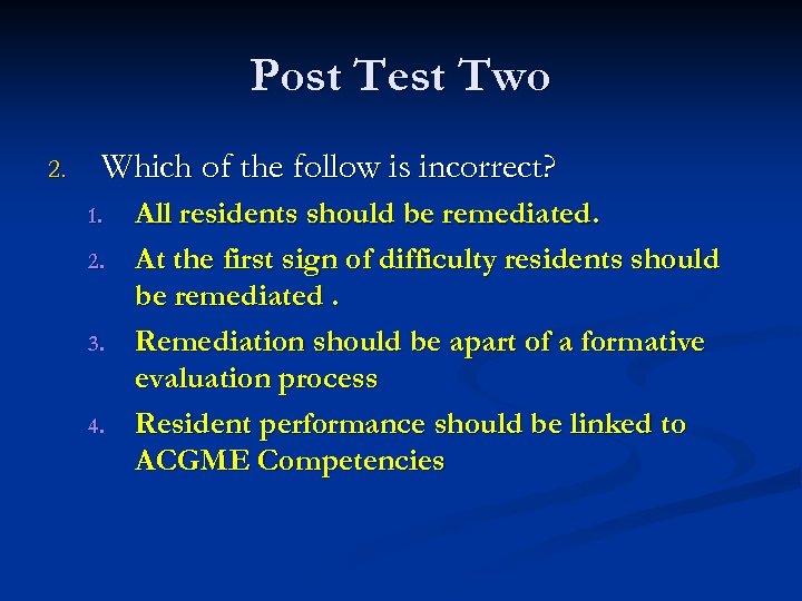 Post Test Two 2. Which of the follow is incorrect? 1. 2. 3. 4.