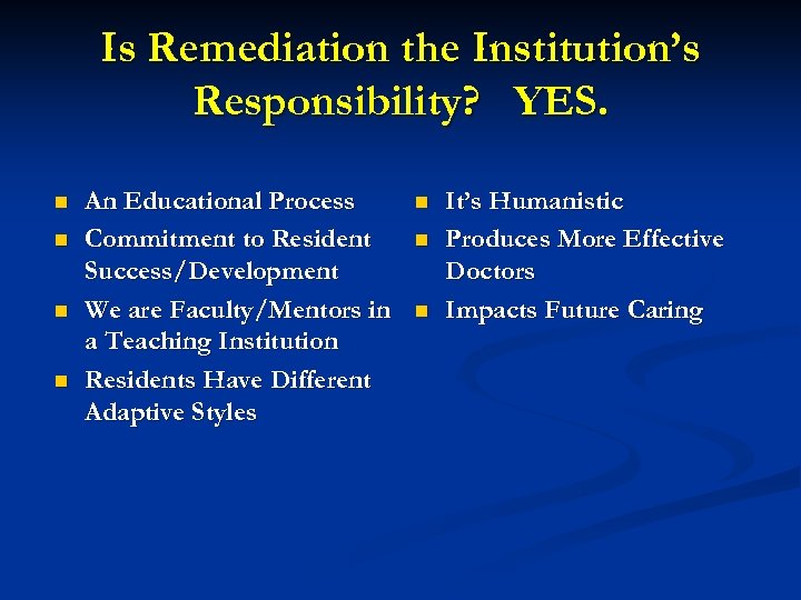 Is Remediation the Institution’s Responsibility? YES. n n An Educational Process Commitment to Resident