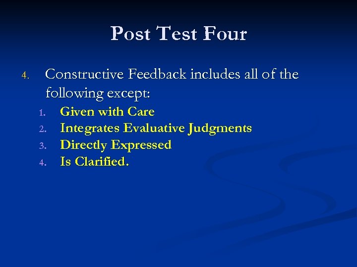 Post Test Four 4. Constructive Feedback includes all of the following except: 1. 2.