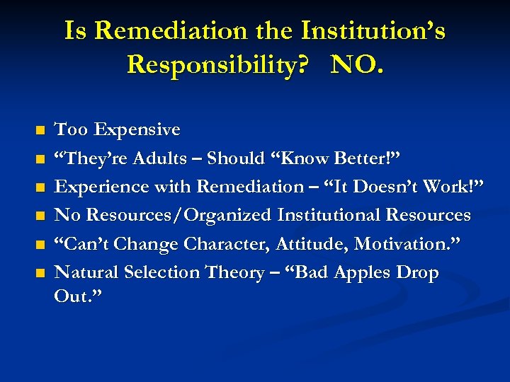 Is Remediation the Institution’s Responsibility? NO. n n n Too Expensive “They’re Adults –