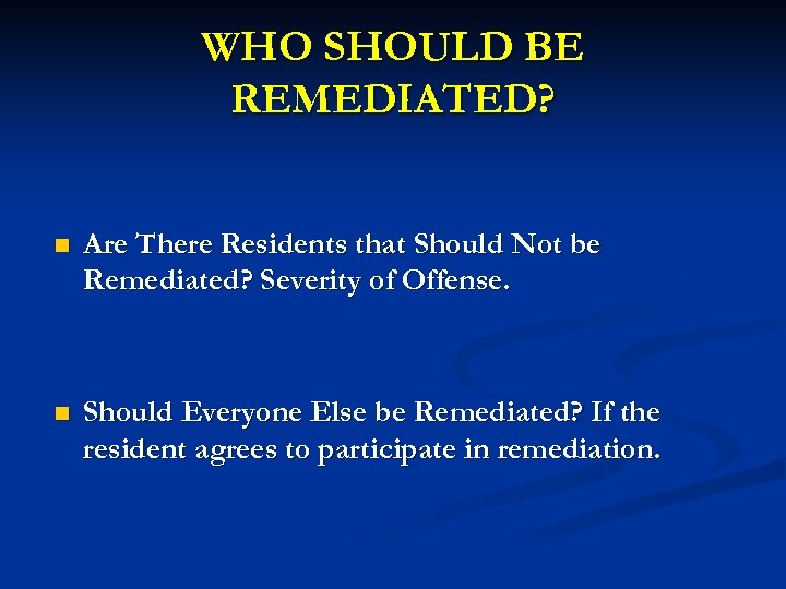 WHO SHOULD BE REMEDIATED? n Are There Residents that Should Not be Remediated? Severity