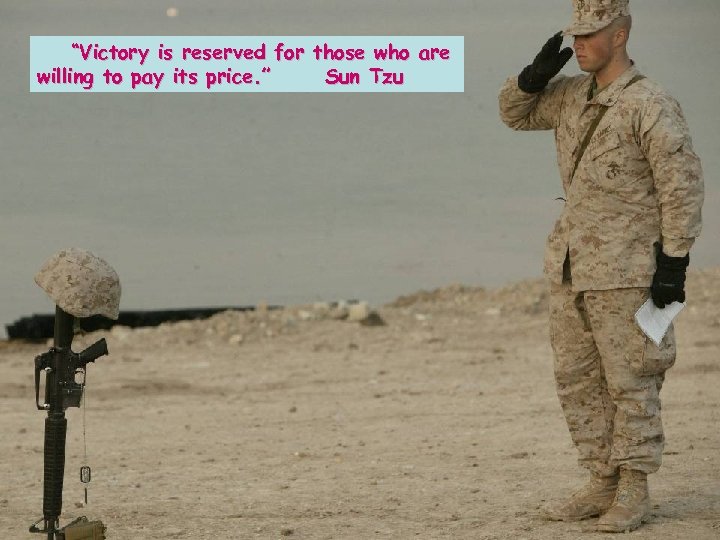  “Victory is reserved for those who are willing to pay its price. ”