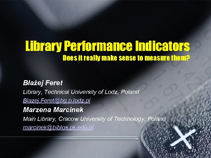 Library Performance Indicators Does it really make sense to measure them? Błażej Feret Library,