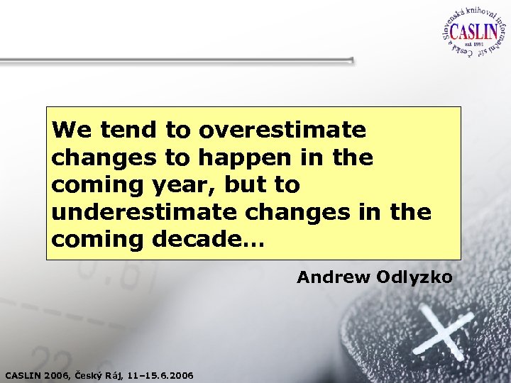 We tend to overestimate changes to happen in the coming year, but to underestimate