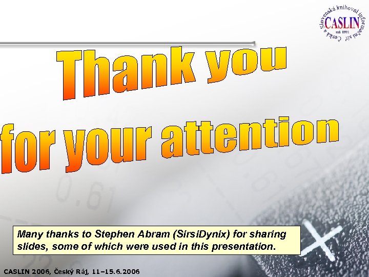 Many thanks to Stephen Abram (Sirsi. Dynix) for sharing slides, some of which were