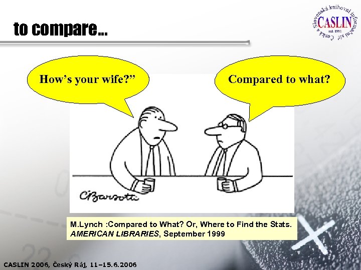 to compare… How’s your wife? ” Compared to what? M. Lynch : Compared to
