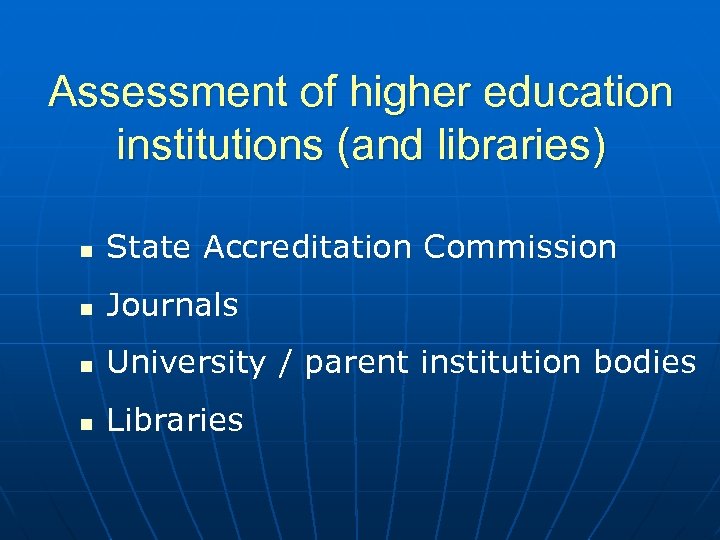 Assessment of higher education institutions (and libraries) n State Accreditation Commission n Journals n