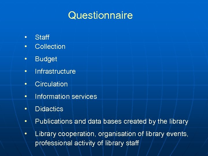 Questionnaire • • Staff Collection • Budget • Infrastructure • Circulation • Information services