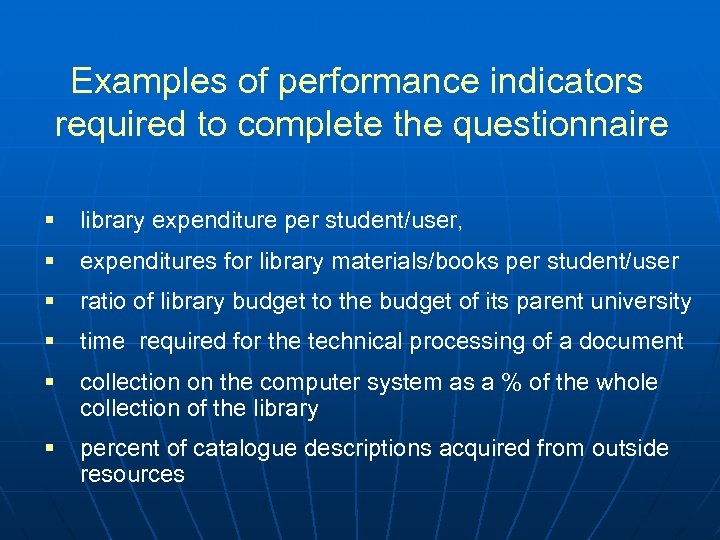 Examples of performance indicators required to complete the questionnaire § library expenditure per student/user,
