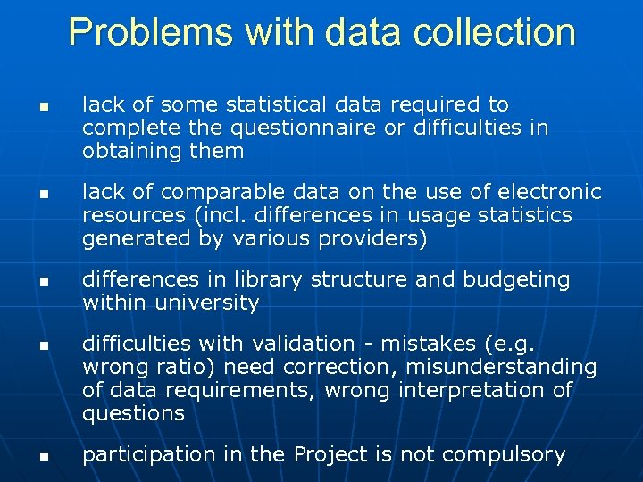 Problems with data collection n n lack of some statistical data required to complete