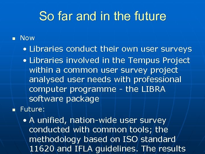So far and in the future n Now • Libraries conduct their own user