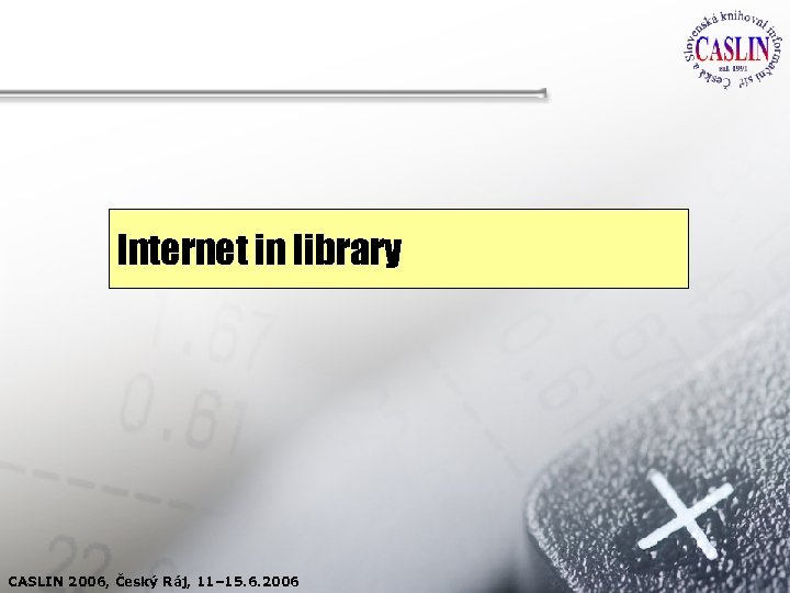 Internet in library CASLIN 2006, Český Ráj, 11– 15. 6. 2006 