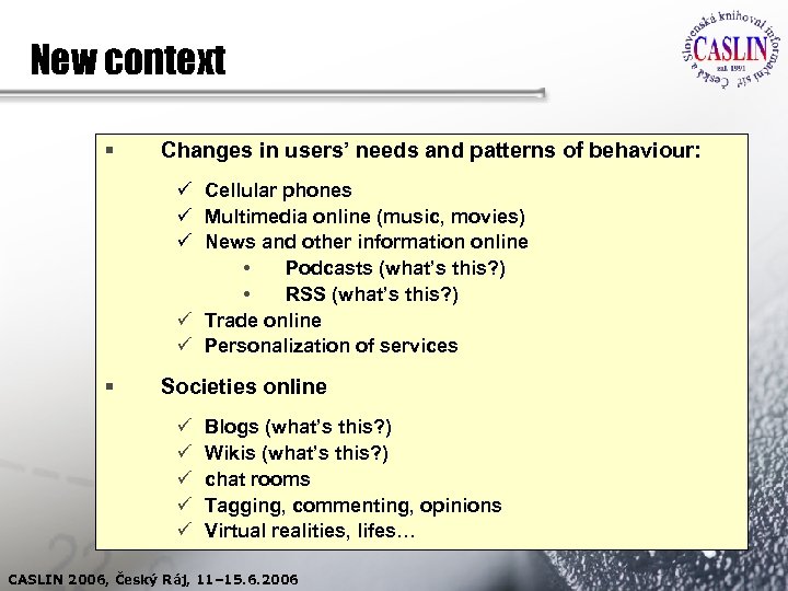New context § Changes in users’ needs and patterns of behaviour: ü Cellular phones