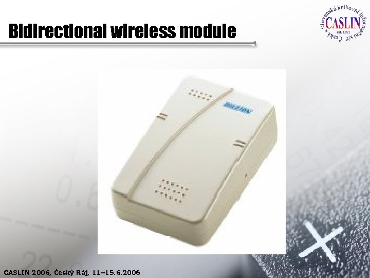 Bidirectional wireless module CASLIN 2006, Český Ráj, 11– 15. 6. 2006 
