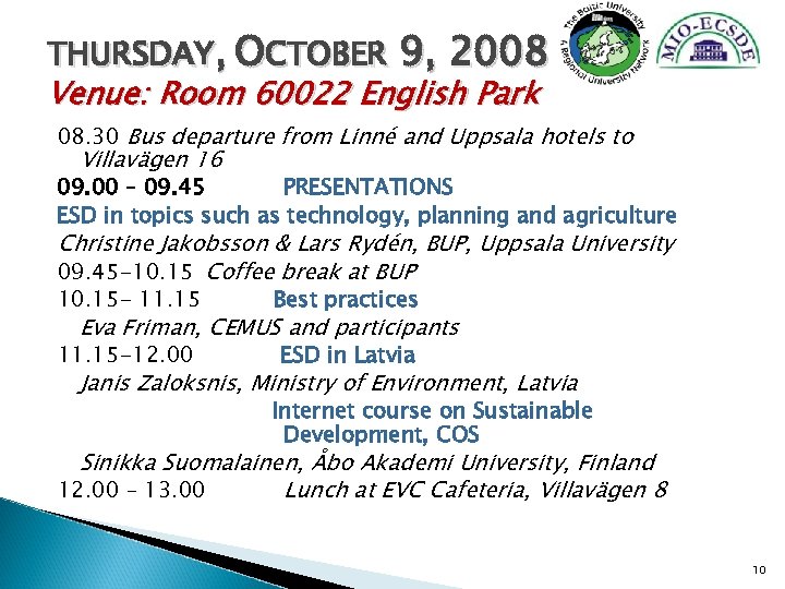 THURSDAY, OCTOBER 9, 2008 Venue: Room 60022 English Park 08. 30 Bus departure from