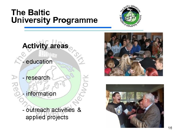 The Baltic University Programme Activity areas education research information outreach activities & applied projects