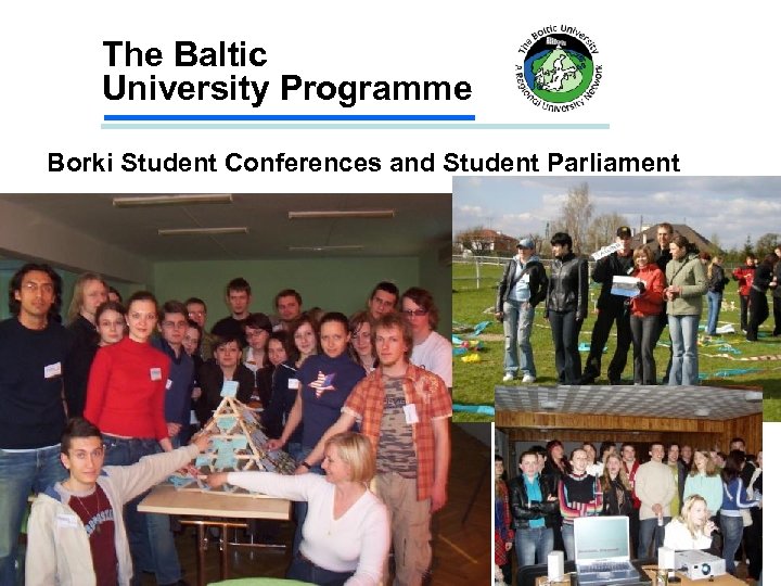 The Baltic University Programme Borki Student Conferences and Student Parliament 