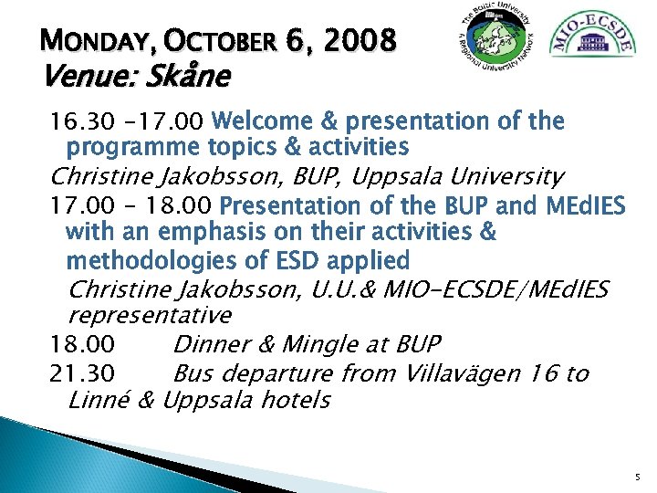 MONDAY, OCTOBER 6, 2008 Venue: Skåne 16. 30 -17. 00 Welcome & presentation of