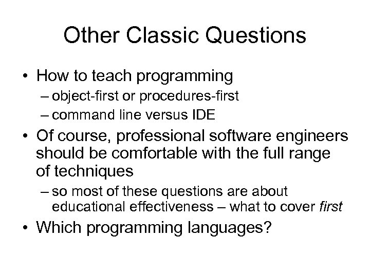 Other Classic Questions • How to teach programming – object-first or procedures-first – command