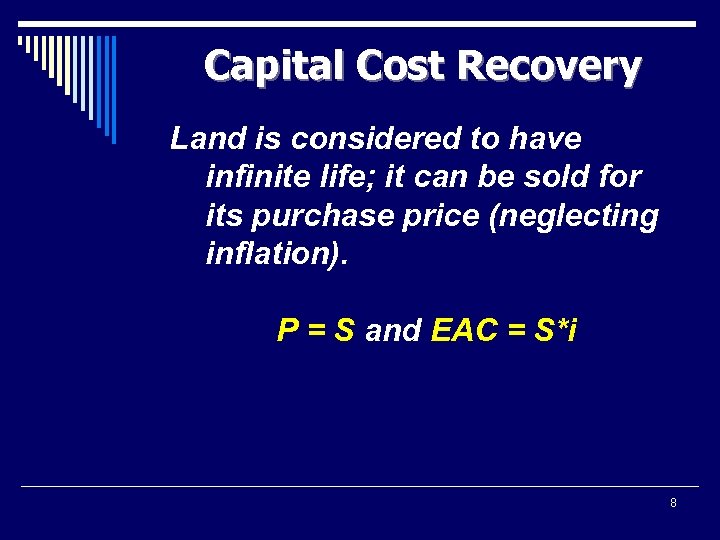 Capital Cost Recovery Land is considered to have infinite life; it can be sold