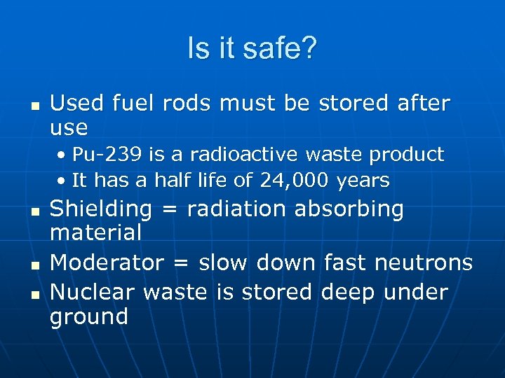 Is it safe? n Used fuel rods must be stored after use • Pu-239