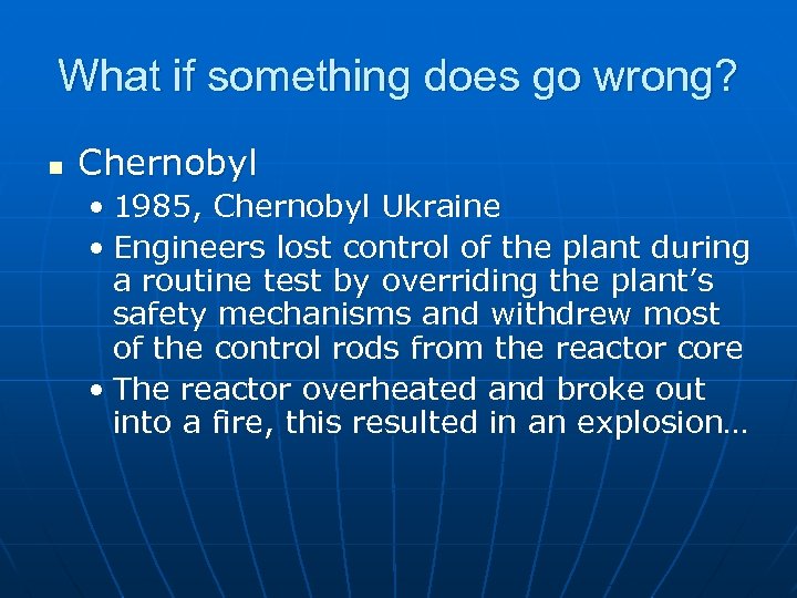 What if something does go wrong? n Chernobyl • 1985, Chernobyl Ukraine • Engineers
