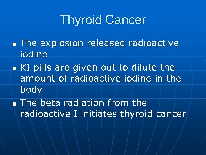 Thyroid Cancer n n n The explosion released radioactive iodine KI pills are given