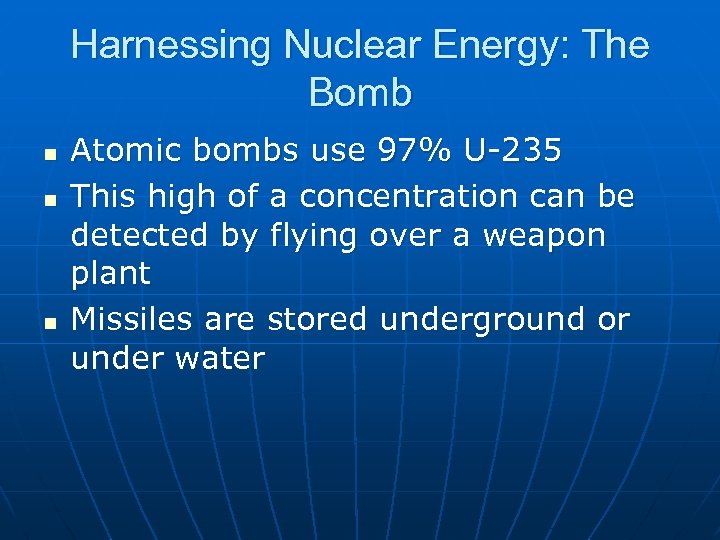 Harnessing Nuclear Energy: The Bomb n n n Atomic bombs use 97% U-235 This