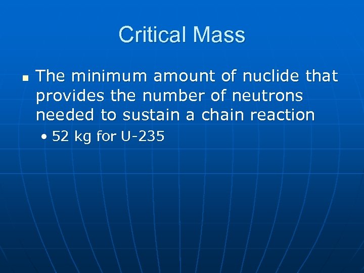 Critical Mass n The minimum amount of nuclide that provides the number of neutrons