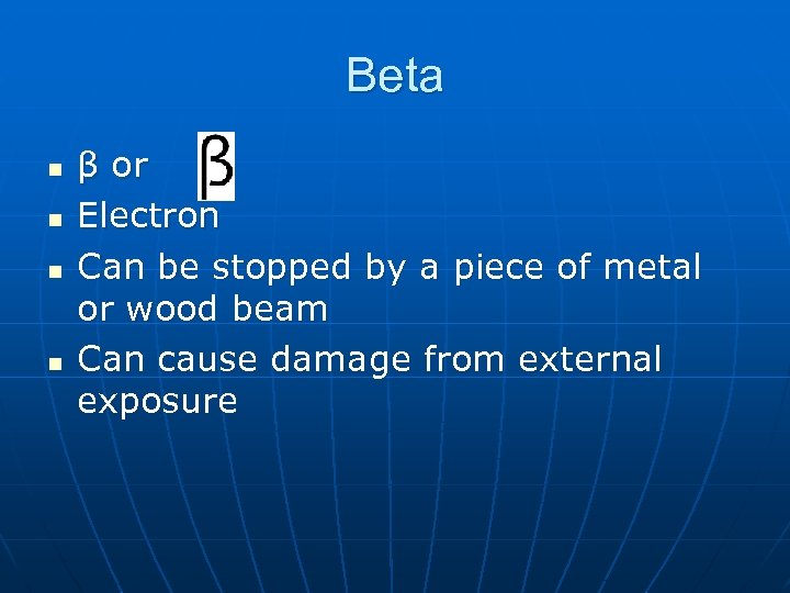 Beta n n β or Electron Can be stopped by a piece of metal