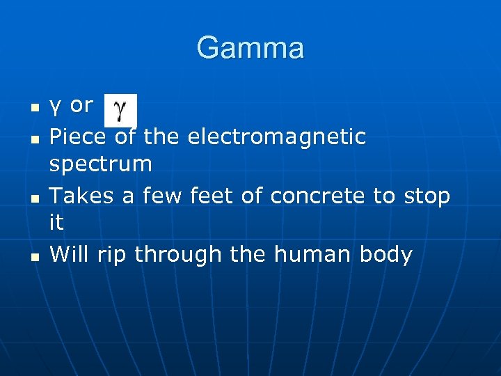 Gamma n n γ or Piece of the electromagnetic spectrum Takes a few feet