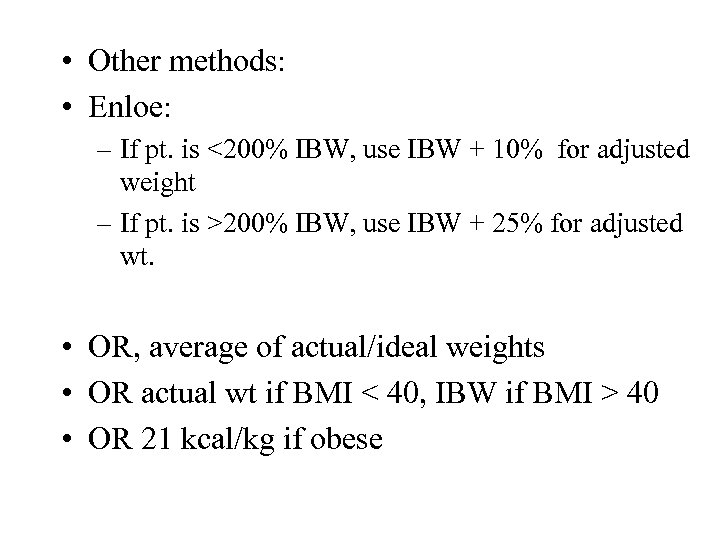  • Other methods: • Enloe: – If pt. is <200% IBW, use IBW