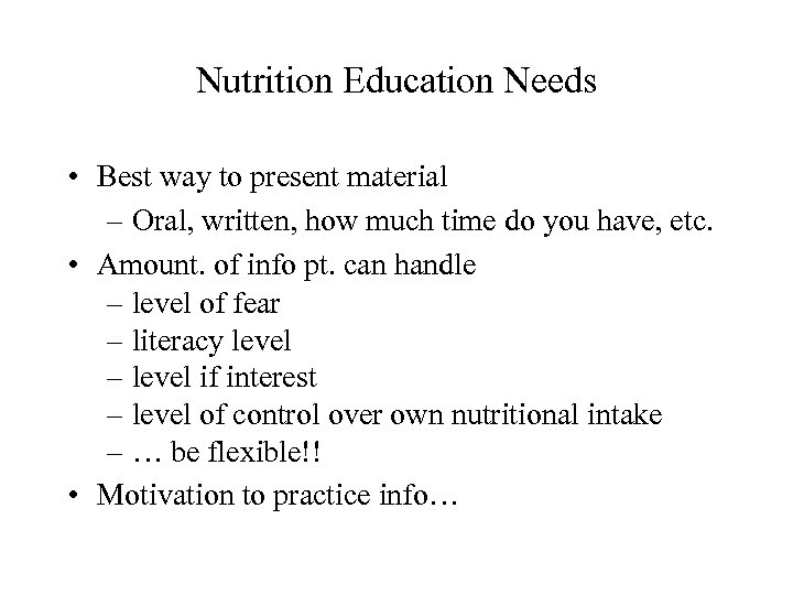 Nutrition Education Needs • Best way to present material – Oral, written, how much