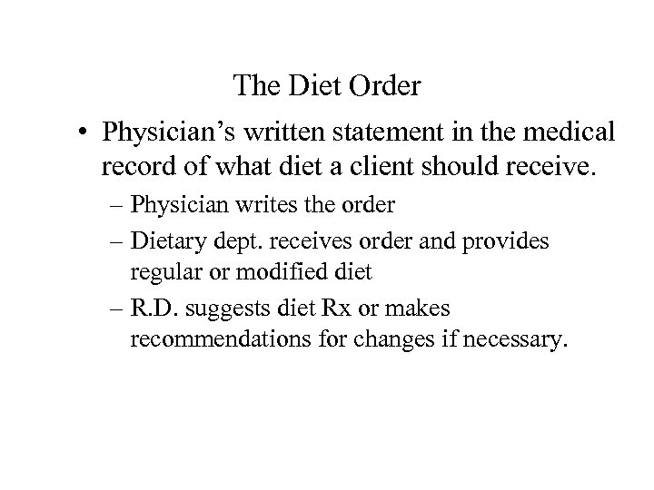 The Diet Order • Physician’s written statement in the medical record of what diet