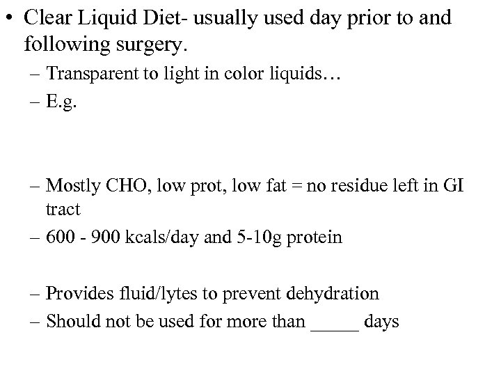  • Clear Liquid Diet- usually used day prior to and following surgery. –