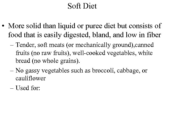 Soft Diet • More solid than liquid or puree diet but consists of food