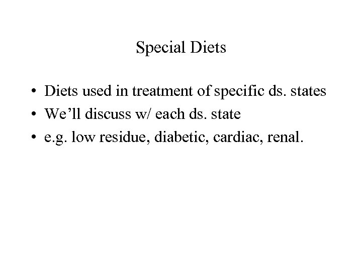 Special Diets • Diets used in treatment of specific ds. states • We’ll discuss