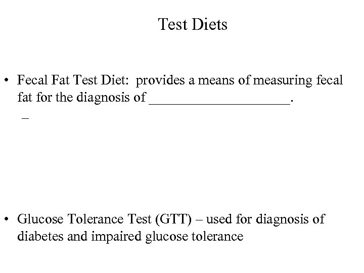 Test Diets • Fecal Fat Test Diet: provides a means of measuring fecal fat