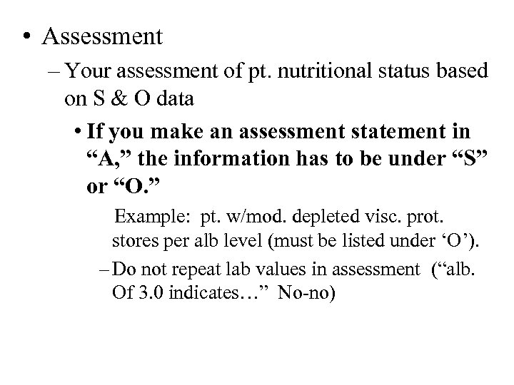  • Assessment – Your assessment of pt. nutritional status based on S &