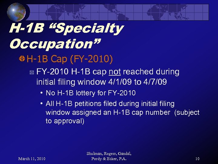 H-1 B “Specialty Occupation” H-1 B Cap (FY-2010) FY-2010 H-1 B cap not reached