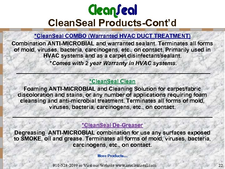 Clean. Seal Products-Cont’d *Clean. Seal COMBO (Warranted HVAC DUCT TREATMENT) Combination ANTI-MICROBIAL and warranted