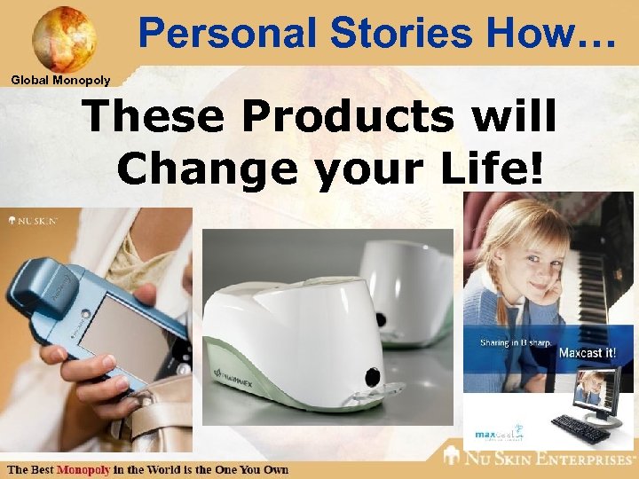 Personal Stories How… Global Monopoly These Products will Change your Life! 