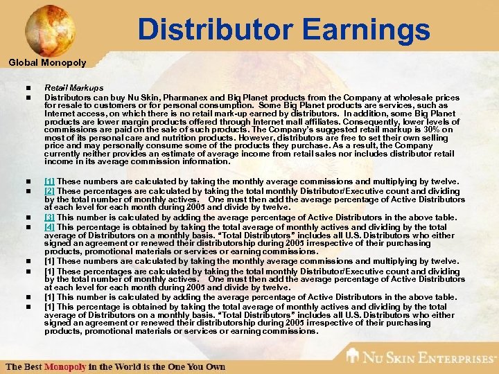 Distributor Earnings Global Monopoly n n Retail Markups Distributors can buy Nu Skin, Pharmanex